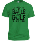 It Takes A Lot Of Balls To Golf Like I Do T-Shirt