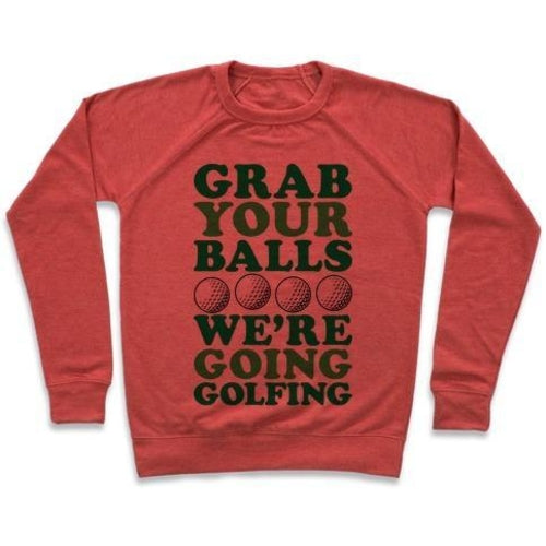 GRAB YOUR BALLS WE'RE GOING GOLFING CREWNECK SWEATSHIRT